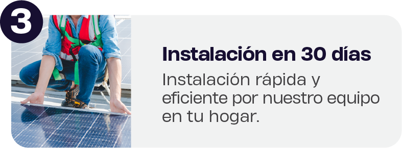 Paso 3: Instalaci&oacute;n en 30 d&iacute;as. Instalaci&oacute;n r&aacute;pida y eficiente por nuestro equipo en tu hogar.